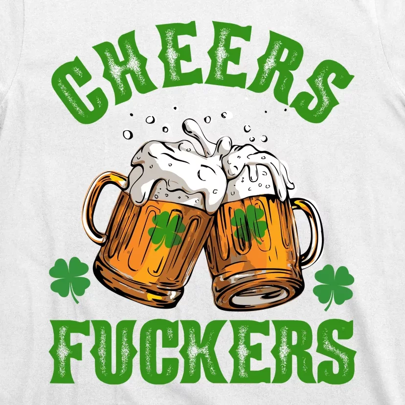 Cheers Fuckers Funny St Patrick's Day Beer T-Shirt