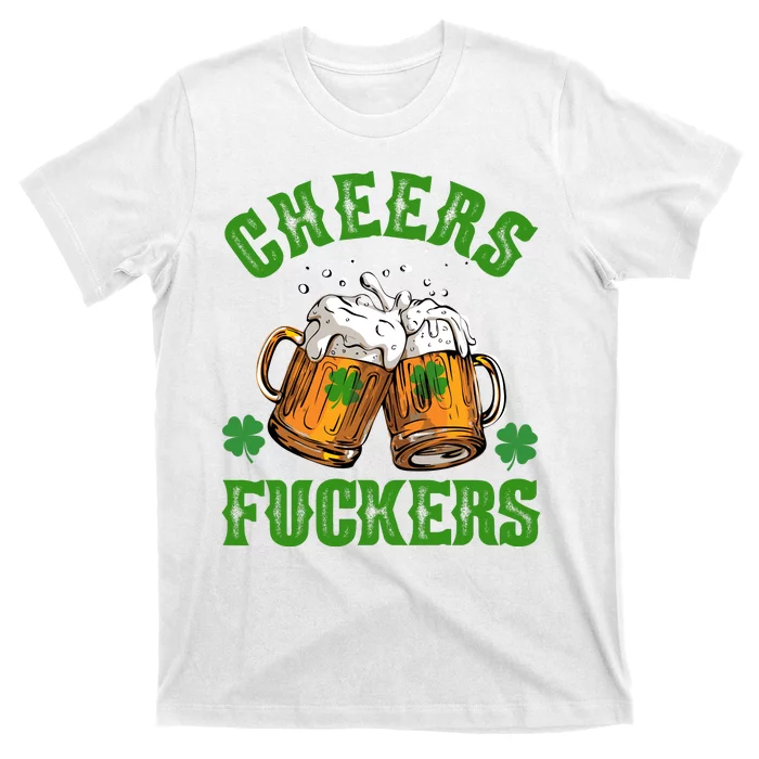 Cheers Fuckers Funny St Patrick's Day Beer T-Shirt