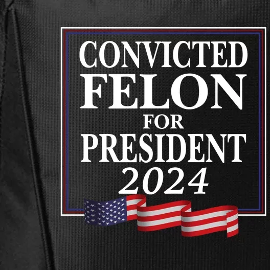 Convicted Felon For President 2024 City Backpack