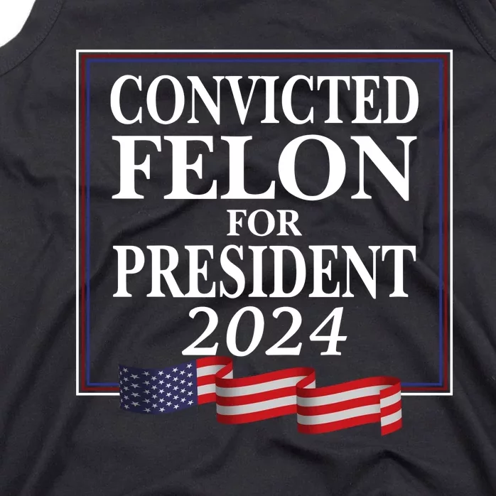 Convicted Felon For President 2024 Tank Top