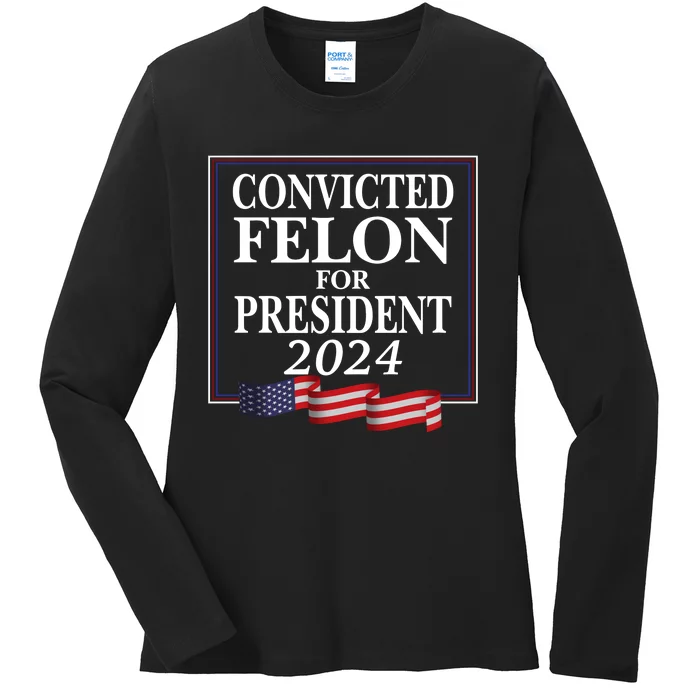 Convicted Felon For President 2024 Ladies Long Sleeve Shirt