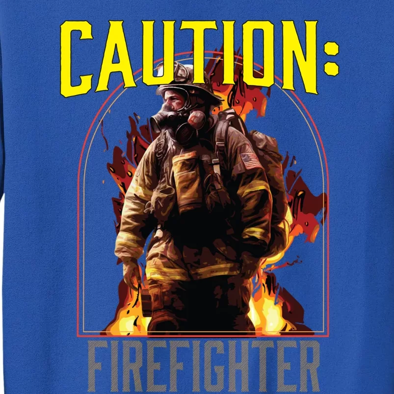 Caution Firefighter Fire Rescue Fire Firefighting Gift Tall Sweatshirt