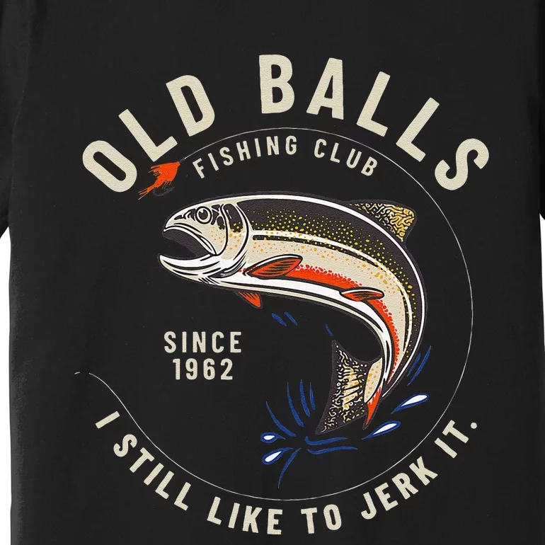 Cute Funny Fishing Pun 60th Birthday For Dad Who Loves To Fish Premium T-Shirt