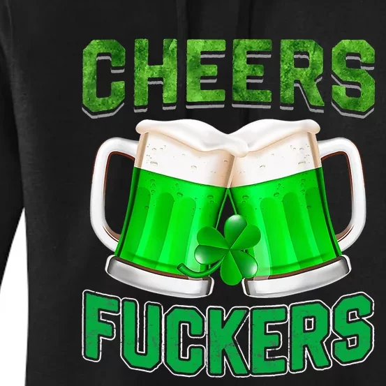 Cheers Fuckers Funny St Patricks Day Irish Drinking Women's Pullover Hoodie