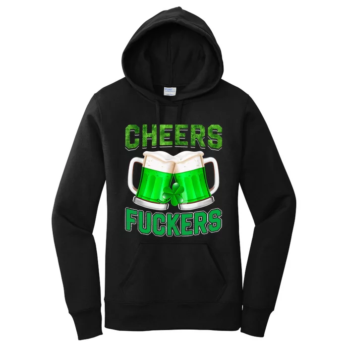 Cheers Fuckers Funny St Patricks Day Irish Drinking Women's Pullover Hoodie