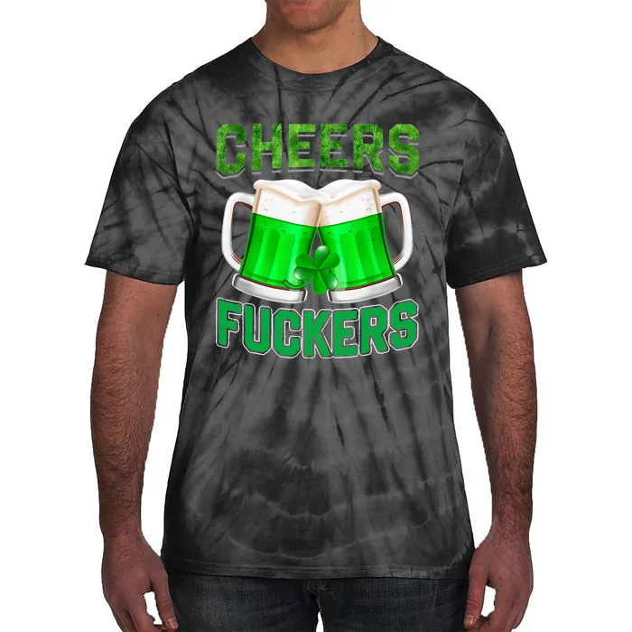 Cheers Fuckers Funny St Patricks Day Irish Drinking Tie-Dye T-Shirt