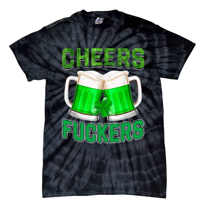 Cheers Fuckers Funny St Patricks Day Irish Drinking Tie-Dye T-Shirt