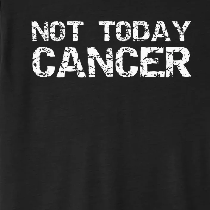 Cancer Free Gift Fun Treatment Quote Not Today Cancer ChromaSoft Performance T-Shirt