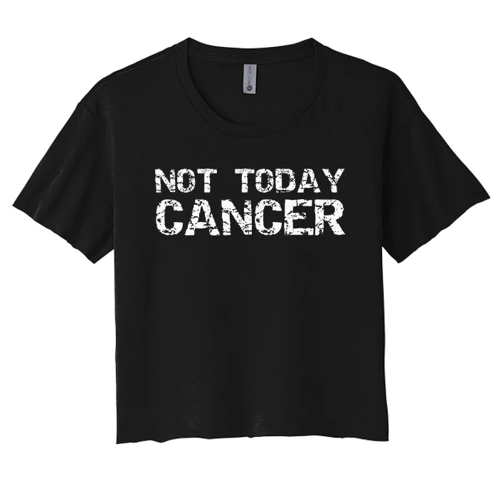 Cancer Free Gift Fun Treatment Quote Not Today Cancer Women's Crop Top Tee