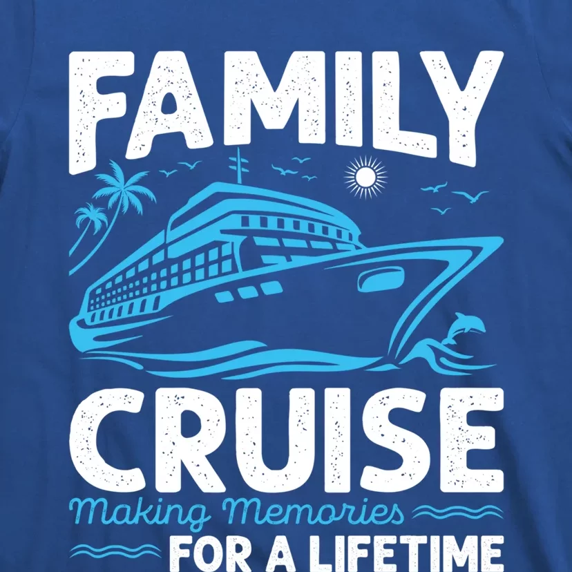 Cruise Funny Gift Family Cruise Making Memories For A Lifetime Gift T-Shirt