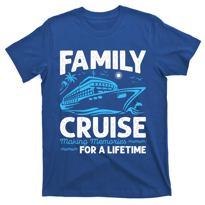 Cruise Funny Gift Family Cruise Making Memories For A Lifetime Gift T-Shirt