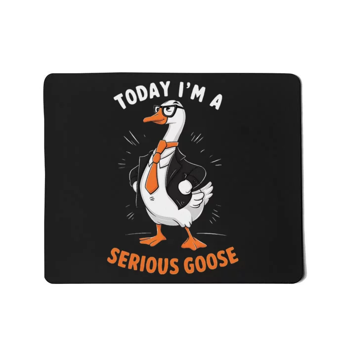 Cute Funny Goose Today IM A Serious Goose For Women Mousepad