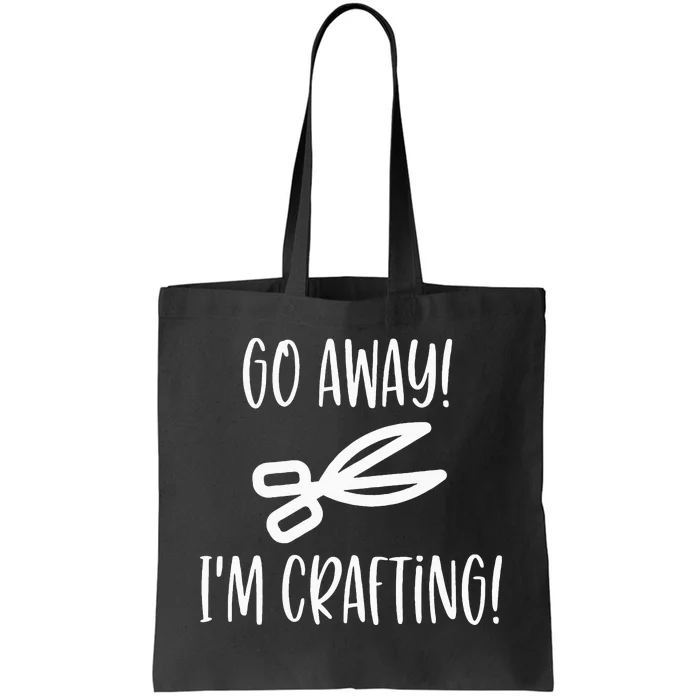 Crafting Funny Go Away Cute Gift For Crafters Tote Bag