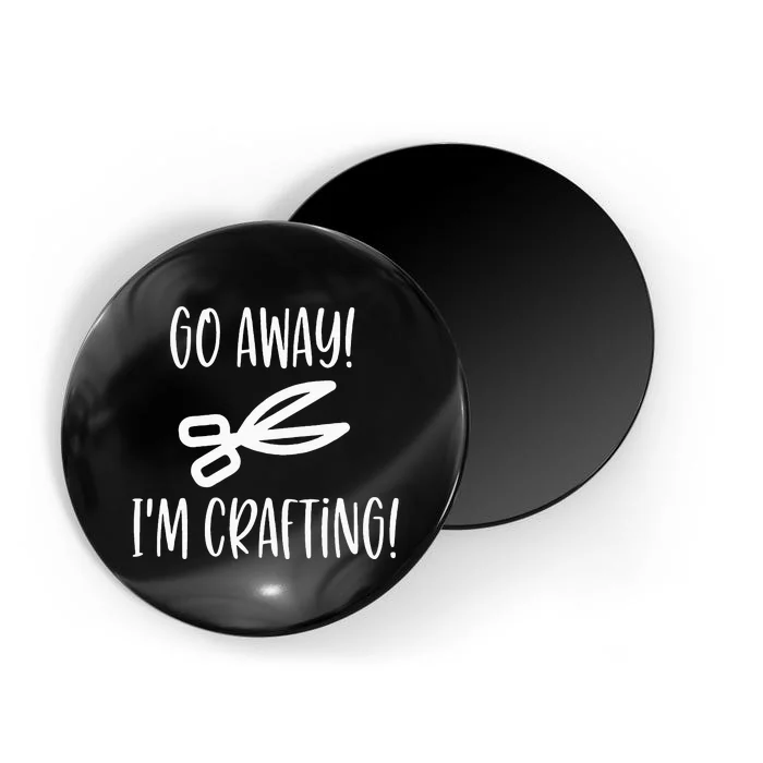 Crafting Funny Go Away Cute Gift For Crafters Magnet