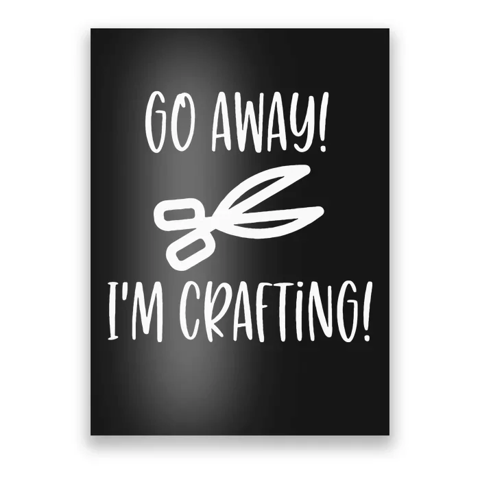 Crafting Funny Go Away Cute Gift For Crafters Poster