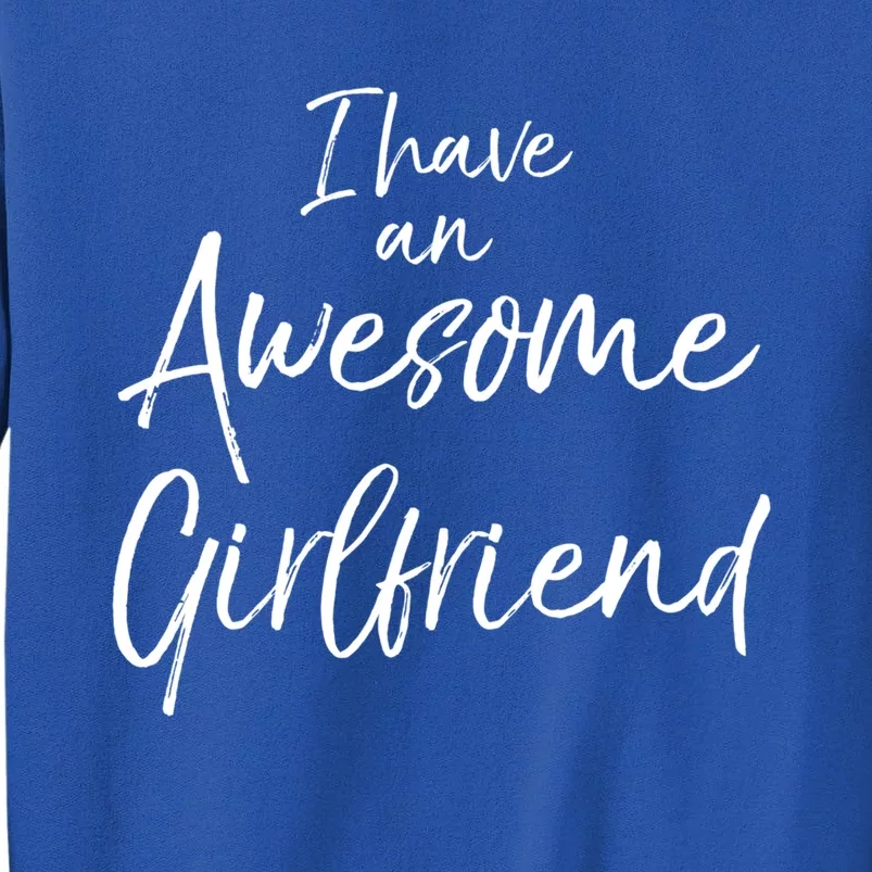 Cute Friend Gift Funny Quote I Have An Awesome Friend Great Gift Sweatshirt