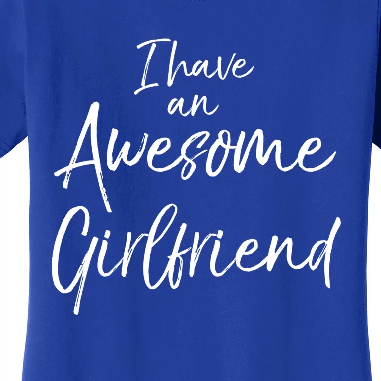 Cute Friend Gift Funny Quote I Have An Awesome Friend Great Gift Women's T-Shirt