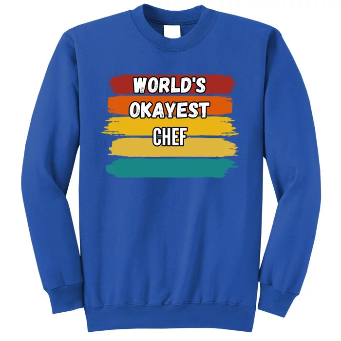 Chef Funny Gift Worlds Okayest Chef Great Gift Sweatshirt