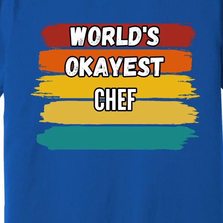 Chef Funny Gift Worlds Okayest Chef Great Gift Premium T-Shirt