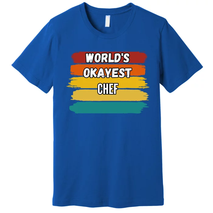 Chef Funny Gift Worlds Okayest Chef Great Gift Premium T-Shirt