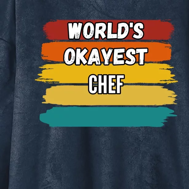 Chef Funny Gift Worlds Okayest Chef Great Gift Hooded Wearable Blanket