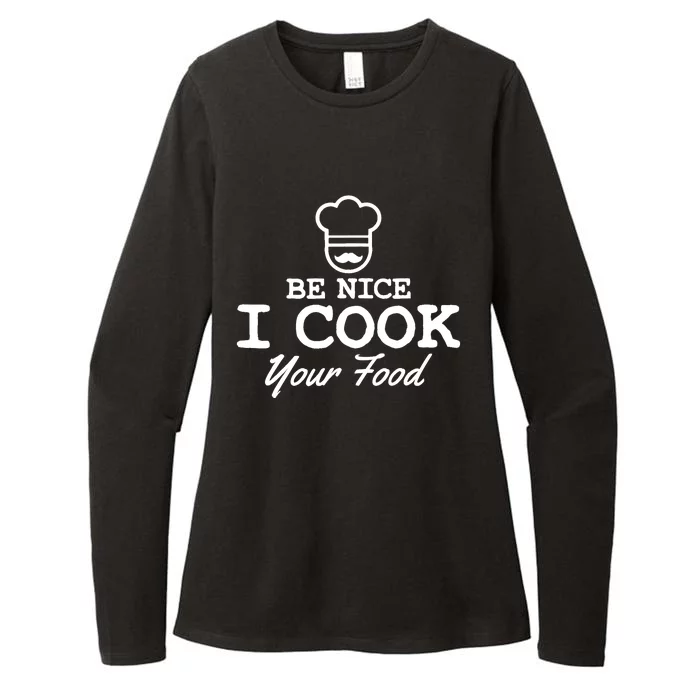 Chef - Funny Gift Be Nice I Cook Your Food Womens CVC Long Sleeve Shirt