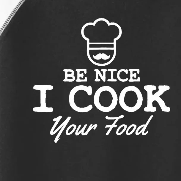 Chef - Funny Gift Be Nice I Cook Your Food Toddler Fine Jersey T-Shirt