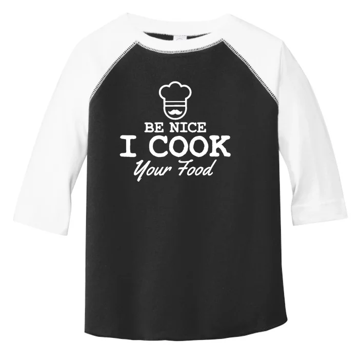 Chef - Funny Gift Be Nice I Cook Your Food Toddler Fine Jersey T-Shirt