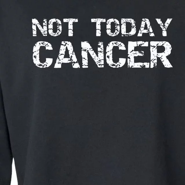 Cancer Free Gift Fun Treatment Quote Not Today Cancer Cropped Pullover Crew