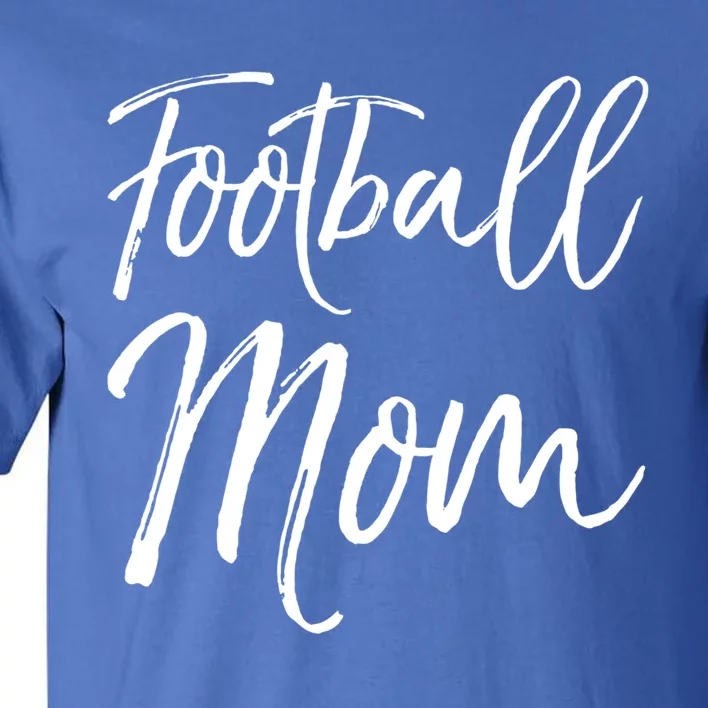 Cute Football Gift For Mothers Sports Mama Gift Football Mom Gift Tall T-Shirt