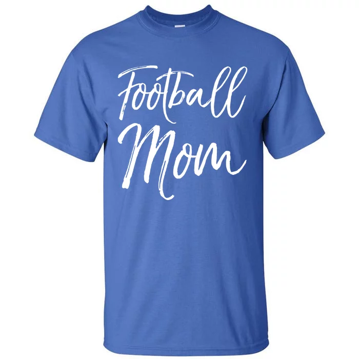 Cute Football Gift For Mothers Sports Mama Gift Football Mom Gift Tall T-Shirt