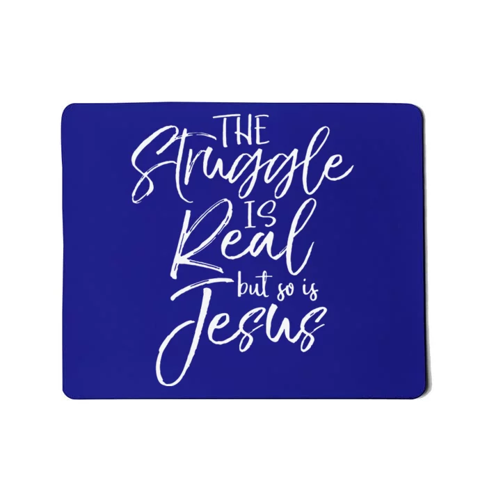 Christian Faith Gift The Struggle Is Real But So Is Jesus Mousepad