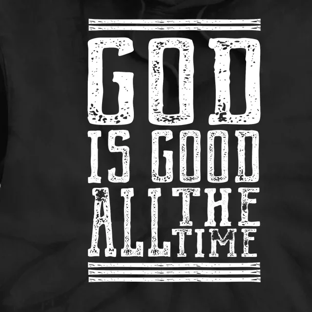 Christian Faith God Is Good All The Time Gift Tie Dye Hoodie