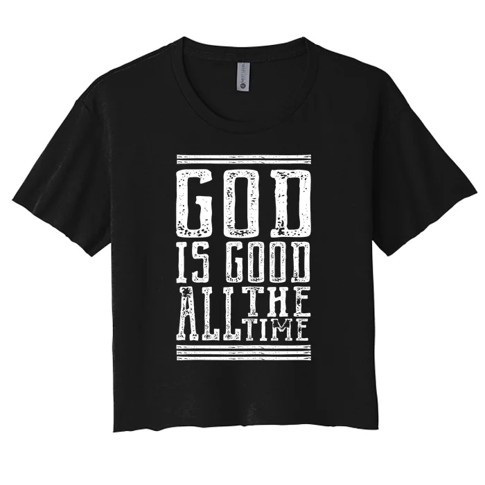 Christian Faith God Is Good All The Time Gift Women's Crop Top Tee