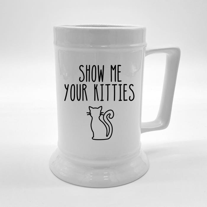 Cat Funny Gift Show Me Your Kitties Funny Gift Front & Back Beer Stein