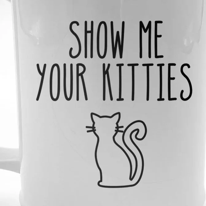 Cat Funny Gift Show Me Your Kitties Funny Gift Front & Back Beer Stein