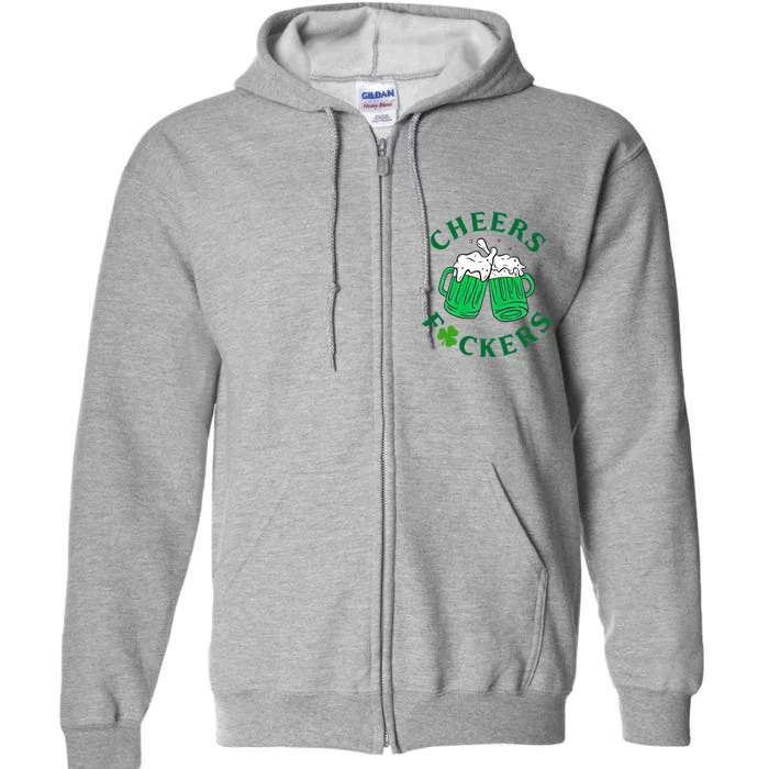 Cheers Fuckers Green Beer Ing St Patricks Day Cool Gift Full Zip Hoodie