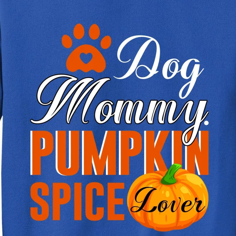 Cute Fall Gift Dog Mommy Pumpkin Spice Lover Great Gift Tall Sweatshirt