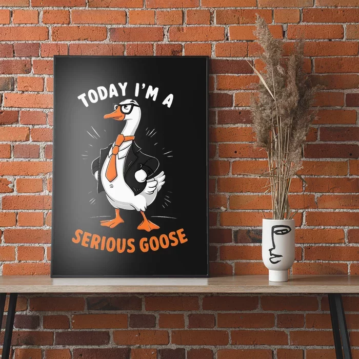 Cute Funny Goose Today IM A Serious Goose Poster