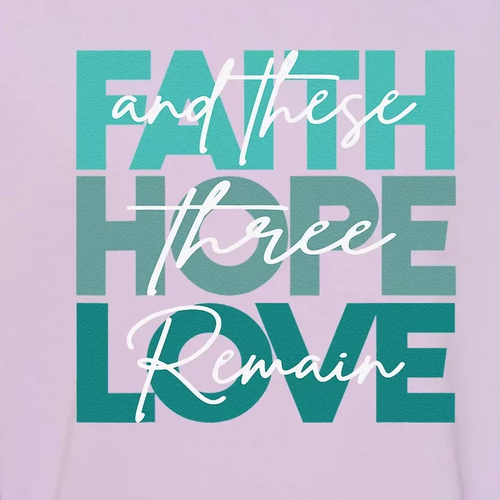 Christian Faith Hope Love And These Three Remain Religious Garment-Dyed Sweatshirt