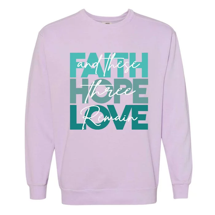 Christian Faith Hope Love And These Three Remain Religious Garment-Dyed Sweatshirt