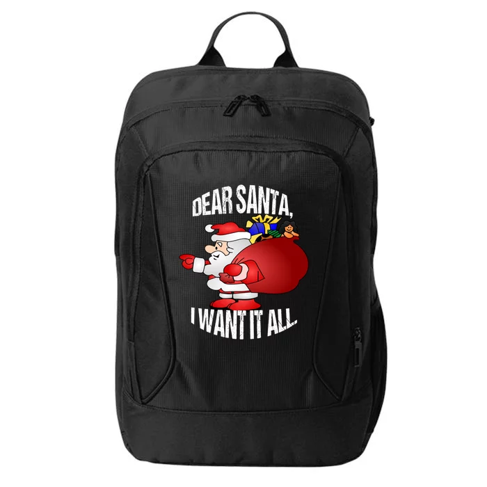 Christmas Funny Humor Design Gift Dear Santa I Want It All Gift City Backpack