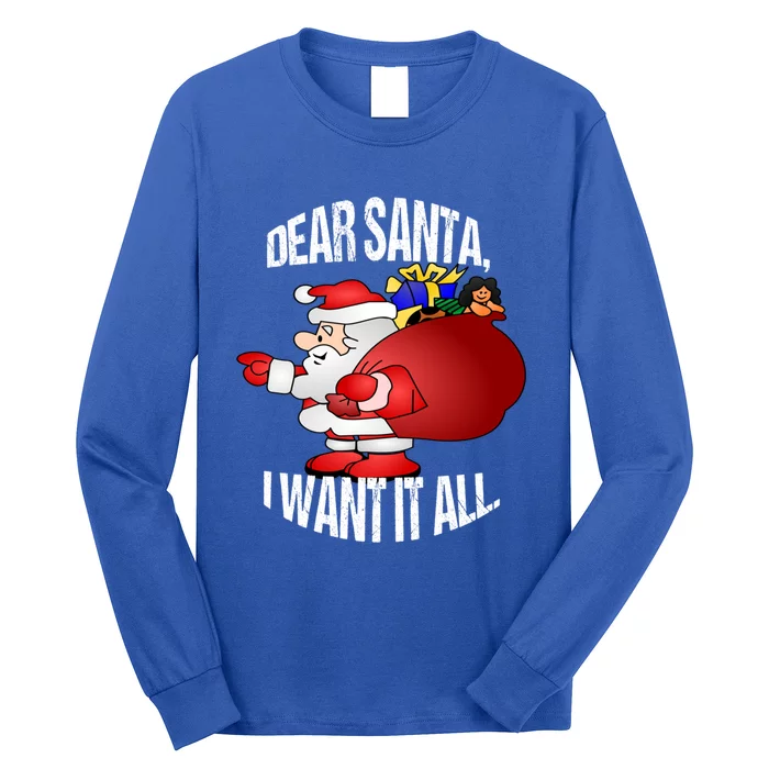 Christmas Funny Humor Design Gift Dear Santa I Want It All Gift Long Sleeve Shirt