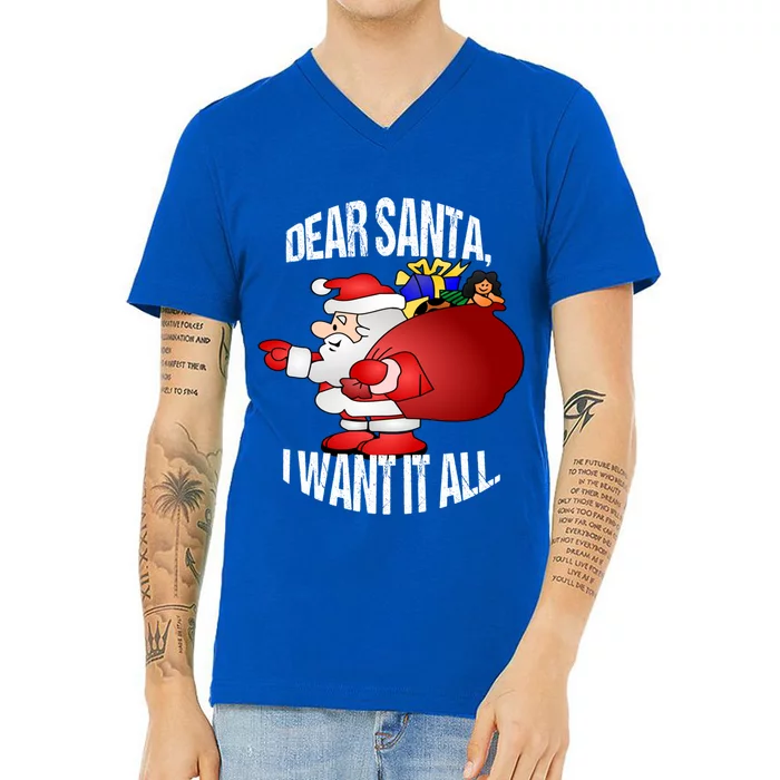 Christmas Funny Humor Design Gift Dear Santa I Want It All Gift V-Neck T-Shirt