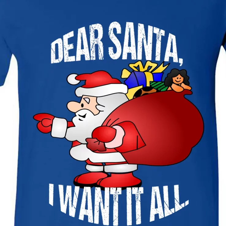 Christmas Funny Humor Design Gift Dear Santa I Want It All Gift V-Neck T-Shirt