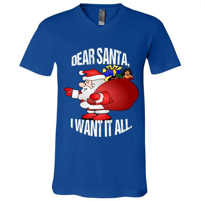 Christmas Funny Humor Design Gift Dear Santa I Want It All Gift V-Neck T-Shirt