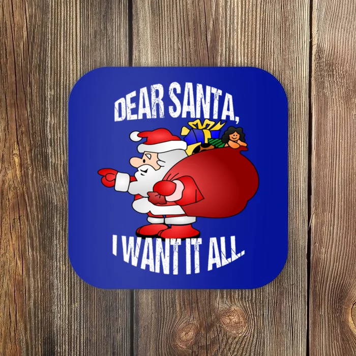 Christmas Funny Humor Design Gift Dear Santa I Want It All Gift Coaster