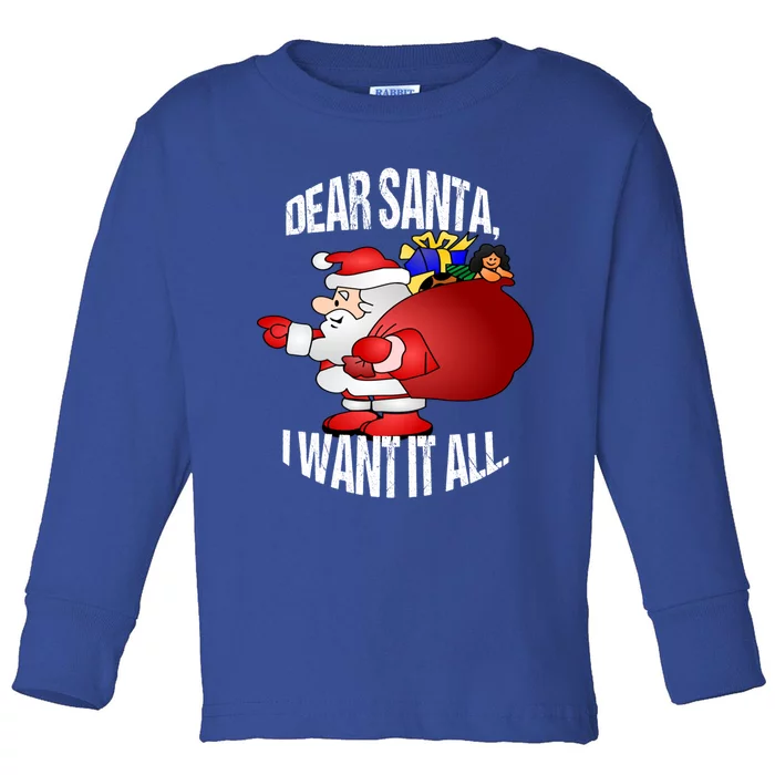 Christmas Funny Humor Design Gift Dear Santa I Want It All Gift Toddler Long Sleeve Shirt