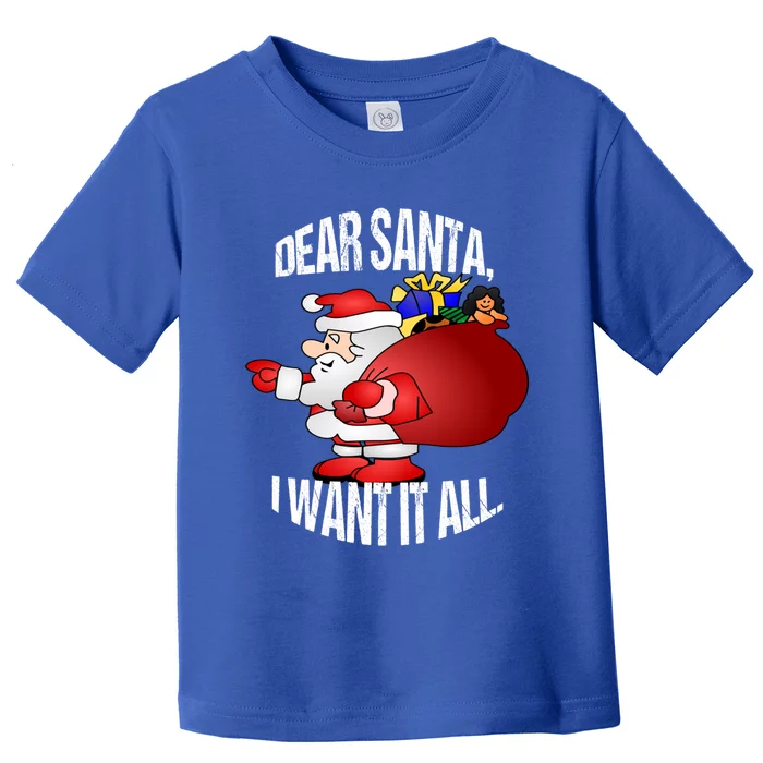 Christmas Funny Humor Design Gift Dear Santa I Want It All Gift Toddler T-Shirt