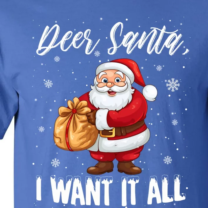 Christmas Funny Humor Meaningful Gift Dear Santa I Want It All Gift Tall T-Shirt